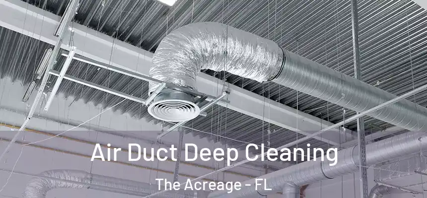  Air Duct Deep Cleaning The Acreage - FL