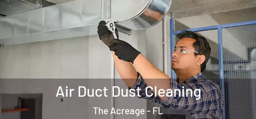  Air Duct Dust Cleaning The Acreage - FL