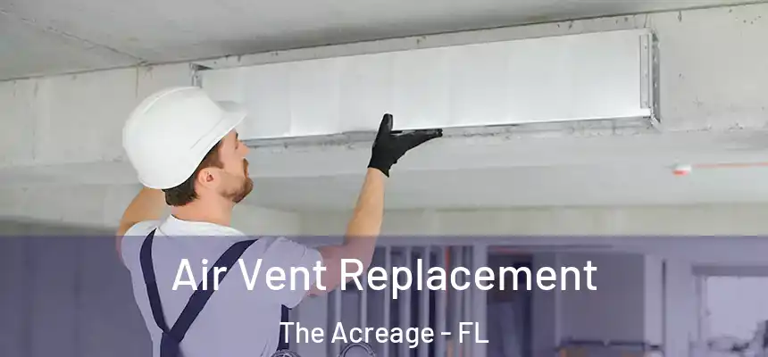  Air Vent Replacement The Acreage - FL