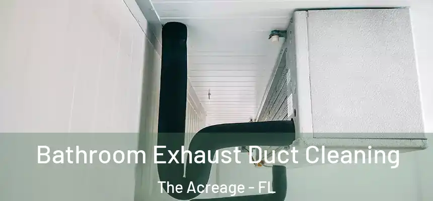  Bathroom Exhaust Duct Cleaning The Acreage - FL