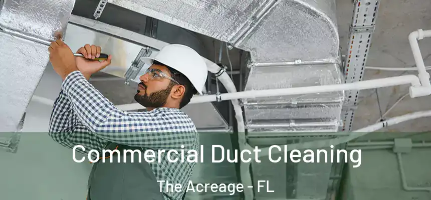  Commercial Duct Cleaning The Acreage - FL
