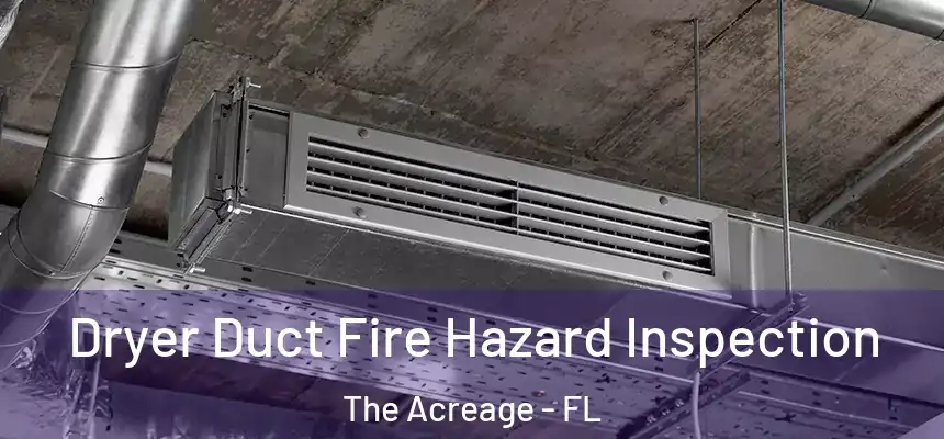  Dryer Duct Fire Hazard Inspection The Acreage - FL