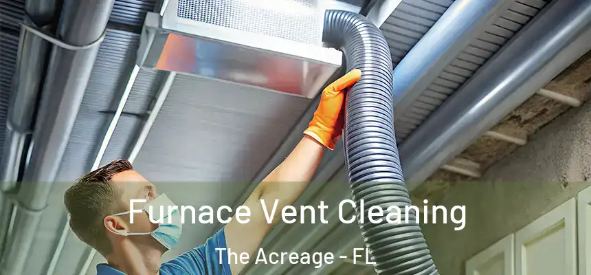  Furnace Vent Cleaning The Acreage - FL