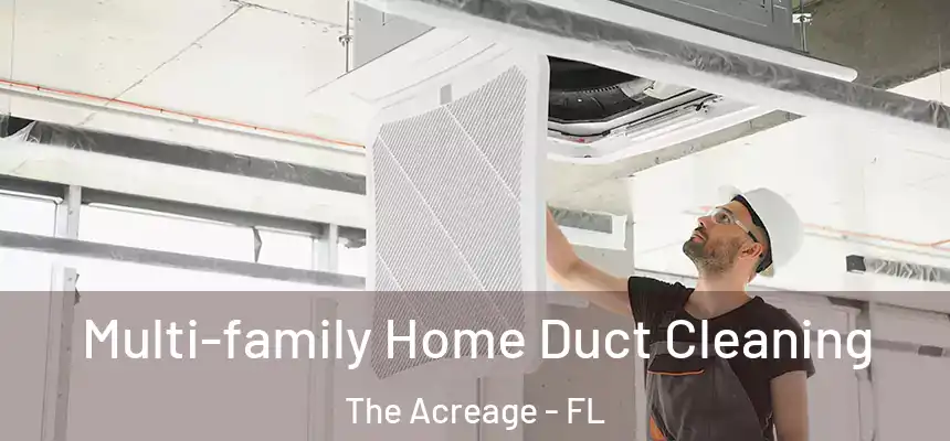  Multi-family Home Duct Cleaning The Acreage - FL