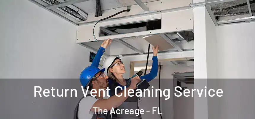  Return Vent Cleaning Service The Acreage - FL