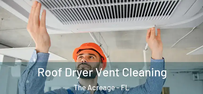  Roof Dryer Vent Cleaning The Acreage - FL