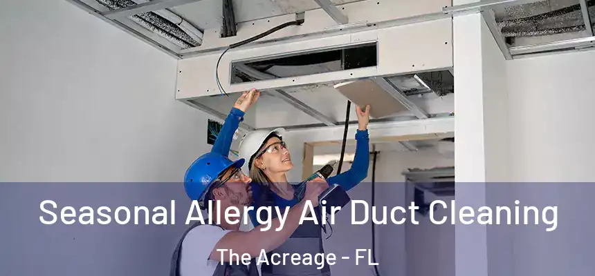  Seasonal Allergy Air Duct Cleaning The Acreage - FL