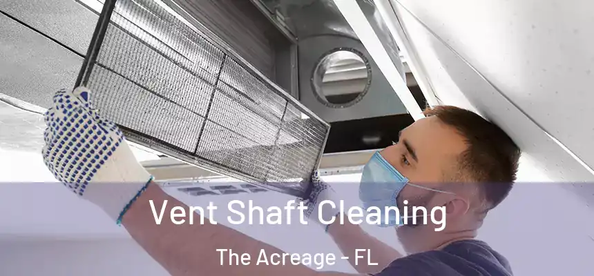  Vent Shaft Cleaning The Acreage - FL