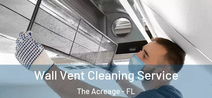  Wall Vent Cleaning Service The Acreage - FL