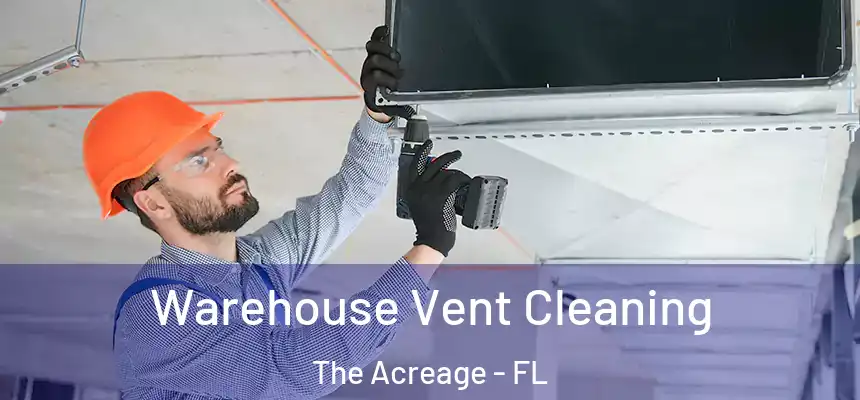  Warehouse Vent Cleaning The Acreage - FL